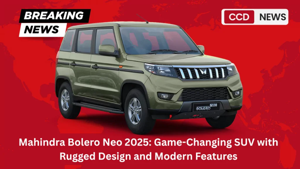 Mahindra Bolero Neo 2025 Game-Changing SUV with Rugged Design and Modern Features