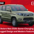 Mahindra Bolero Neo 2025 Game-Changing SUV with Rugged Design and Modern Features