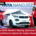 Tata Nano 2025: Modern Styling, Spacious Interiors, and Electric Option for Indian Roads